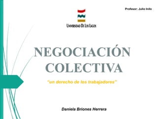 “un derecho de los trabajadores”
Daniela Briones Herrera
Profesor: Julio Inilo
 