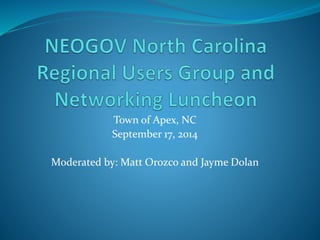 Town of Apex, NC 
September 17, 2014 
Moderated by: Matt Orozco and Jayme Dolan 
 