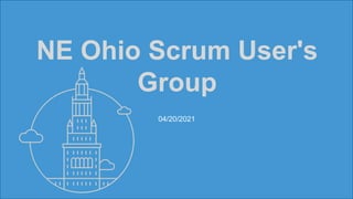 NE Ohio Scrum User's
Group
04/20/2021
 