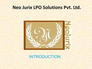 Neo Jurix LPO Solutions Pvt. Ltd.




        INTRODUCTION
 