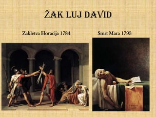 Žak luj David
Zakletva Horacija 1784

Smrt Mara 1793

 