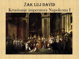 Žak luj david
Krunisanje imperatora Napoleona I

 