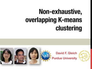 Non-exhaustive,
overlapping K-means
clustering
David F. Gleich!
Purdue University!
 