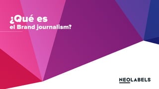 ¿Qué es
el Brand journalism?
 