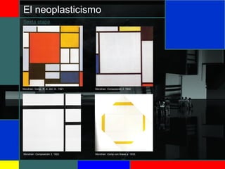 El neoplasticismo
Sexta etapa
Mondrian: Comp. R. A. Am. N., 1921. Mondrian: Composición 2, 1922.
Mondrian: Composición 2, 1922. Mondrian: Comp con líneas a. 1933.
 