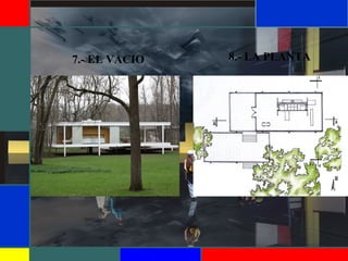 7.- EL VACIO 8.- LA PLANTA
 