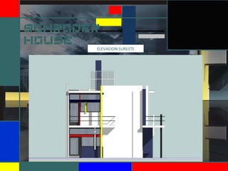 SCHRODER
HOUSE
ELEVACION SURESTE
 