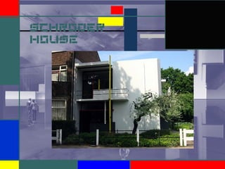 SCHRODER
HOUSE
 