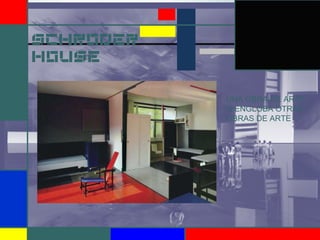 SCHRODER
HOUSE
UNA OBRA DE ARTE
Q ENGLOBA OTRAS
OBRAS DE ARTE
 