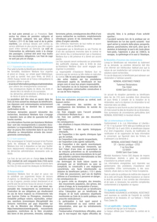 de tout autre animal) par un Prestataire. Sont
exclus les chiens de première catégorie et
de deuxième catégorie tels que définis à
l’article L 211-12 du Code rural et de la pêche
maritime. Les animaux blessés sont confiés au
service vétérinaire le plus proche pour être soignés
avant d’être ramenés au Domicile. Le coût de
l’intervention du vétérinaire reste à la charge
des passagers. L’animal doit avoir reçu toutes
les vaccinations obligatoires. Les frais de cage
ne sont pas pris en charge.
6.3.Assistance après les obsèques du bénéficiaire
6.3.1 Organisation des obsèques
Pour aider la famille du Bénéficiaire décédé à accomplir
les formalités, Assistance Néoliane Azur organise
et prend en charge, sur simple appel téléphonique,
du lundi au samedi, hors jours fériés, de 8h00 à
20h00 (fuseau horaire de la France métropolitaine) la
prestation définie ci-après :
• leserviced’informationsjuridiquesetadministratives
pour obtenir des renseignements concernant :
- les conséquences légales du décès, les droits et
devoirs liés à la retraite et à la succession,
- les démarches administratives à effecteur en cas
de décès et après les obsèques.
La prestation doit être mise en œuvre dans les
trois (3) mois suivant les obsèques du bénéficiaire.
Les réponses sont communiquées exclusivement
par téléphone et ne donnent lieu à aucune
confirmation écrite.
Certaines demandes peuvent nécessiter des
recherches. Assistance Néoliane Azur s’engage
à répondre dans un délai de quarante-huit (48)
heures ouvrées.
Les informations fournies par Assistance Néoliane
Azur sont des renseignements à caractère docu-
mentaire. La responsabilité d’Assistance Néoliane
Azur ne pourra être recherchée dans le cas d’une
utilisation ou interprétation erronée des rensei-
gnements communiqués.
6.3.2 Autre assistance
Pour accompagner le Conjoint survivant et les Proches
après les obsèques du Bénéficiaire, Assistance
Néoliane Azur met à disposition un taxi pour faciliter
leurs déplacements nécessaires en vue d’effectuer
les démarches administratives nécessaires suite au
décès.
Les frais de taxi sont pris en charge dans la limite
d’un montant de cent cinquante-trois (153) euros
TTC. Les prestations doivent être mises en œuvre dans
les trois (3) mois suivant les obsèques du Bénéficiaire.
7. Responsabilité
Assistance Néoliane Azur ne peut en aucun cas
se substituer aux organismes locaux de secours
d’urgence. Le Bénéficiaire ou ses Proches doivent,
en cas d’urgence, prendre contact directement et en
priorité avec les services locaux de secours d’urgence.
Assistance Néoliane Azur ne sera pas tenue res-
ponsable des manquements ou contretemps à
l’exécution de ses obligations qui résulteraient
de cas de force majeure ou d’évènements tels
que Guerres Civiles ou Étrangères, révolutions,
instabilité politique notoire, représailles, embar-
gos, sanctions économiques (Récapitulatif des
mesures restrictives par pays disponible sur
le site du Ministère des Affaires étrangères
https://www.tresor.economie.gouv.fr), mouvements
populaires, restrictions de la libre circulation
des biens et des personnes, émeutes, sabotage,
terrorisme,grèves,conséquences des effets d’une
source radioactive ou nucléaire, empêchements
climatiques graves et les événements imprévi-
sibles d'origine naturelle.
Elle s’efforcera néanmoins de tout mettre en œuvre
pour venir en aide au Bénéficiaire.
L’organisation par le Bénéficiaire ou ses Proches de
d’une des assistances énoncées dans le contrat ne
peut donner lieu à remboursement que si Assistance
Néoliane Azur a été prévenue et a donné son accord
exprès.
Les frais exposés seront remboursés sur présentation
des justificatifs originaux, dans la limite de ceux
qu’Assistance Néoliane Azur aurait engagés pour
organiser la prestation.
La responsabilité d’Assistance Néoliane Azur ne
concerne que les services qu’elle réalise en exécution
du contrat. Elle ne sera pas tenue responsable :
• des actes réalisés par les prestataires
intervenant auprès du bénéficiaire en leur
propre nom et sous leur propre responsabilité,
• de l’exécution ou de la mauvaise exécution de
leurs obligations contractuelles consécutives à
un cas de force majeure.
8. Exlusions générales des garanties d'assistance
Outre les exclusions prévues au contrat, sont
toujours exclus :
• les conséquences des suicides ou les
conséquences des tentatives de suicide du
bénéficiaire ;
• les frais engagés sans l’accord préalable
d’Assistance Néoliane Azur ;
• les frais non justifiés par des documents
originaux ;
• les conséquences :
- des situations à risques infectieux en contexte
épidémique,
- de l'exposition à des agents biologiques
infectants,
- de l'exposition à des agents chimiques type
gaz de combat,
- de l'exposition à des agents incapacitants,
- de l’exposition à des agents radioactifs,
- de l'exposition à des agents neurotoxiques
ou à effets neurotoxiques rémanents, qui
font l'objet d'une mise en quarantaine ou
de mesures préventives ou de surveillances
spécifiques ou de recommandations de la part
des autorités sanitaires internationales ou des
autorités sanitaires locales ;
• les dommages de toute nature causés ou
provoqués par un bénéficiaire ou avec sa
complicité, ou consécutifs à une négligence
caractérisée, une faute intentionnelle ou
dolosive du bénéficiaire (article L 113-1 alinéa
2 Code des assurances), sauf cas de légitime
défense ou d’assistance à personne en danger ;
• les conséquences de :
- la guerre civile ou étrangère, des émeutes,
des mouvements populaires, des grèves, des
prises d’otage, de la manipulation d’armes ;
- la consommation d’alcool par un bénéficiaire
et/ou l’absorption par un bénéficiaire de
drogues et de toute substance stupéfiante
mentionnée au Code de la santé publique, non
prescrite médicalement ;
- la participation à tout sport exercé à
titre professionnel ou sous contrat avec
rémunération, ainsi que les entraînements
préparatoires ;
- l’inobservation d’interdictions officielles, ainsi
que le non-respect des règles officielles de
sécurité, liées à la pratique d’une activité
sportive ;
- l’accident survenu lors de la pratique par un
bénéficiaire de l’un des sports suivants : tout
sport aérien (y compris delta-plane, parapente,
planeur, parachutisme, kite-surf), ainsi que le
skeleton,le bobsleigh,le saut à ski,toute glisse
hors-piste, l’alpinisme à plus de 3 000 m, la
varappe, la spéléologie et le saut à l’élastique.
9. Modalités d'examen des réclamations
Lorsqu’un Bénéficiaire est mécontent du traitement
de sa demande, sa première démarche doit être
d’en informer son interlocuteur habituel pour que la
nature de son insatisfaction soit comprise et que des
solutions soient recherchées.
En cas de désaccord, le bénéficiaire peut adresser une
réclamation à l’adresse suivante :
MONDIAL ASSISTANCE FRANCE
Traitement Réclamations
TSA 70002
93488 Saint-Ouen Cedex
Un accusé de réception parviendra au bénéficiaire
dans les dix (10) jours ouvrables (hors dimanches
et jours fériés) à compter de la réception de la
réclamation, sauf si la réponse à la réclamation lui est
transmise dans ces délais.
Une réponse lui sera fournie au plus tard dans les deux
(2) mois suivant la date de réception de sa réclamation,
hors survenance de circonstances particulières dont
MONDIAL ASSISTANCE le tiendrait informé.
10. Loi informatique et libertés
Conformément à la « Loi Informatique et Libertés »
n° 78-17 du 6 janvier 1978,telle que modifiée par la loi
n° 2004-801 du 6 août 2004, le bénéficiaire dispose
d’un droit d’opposition, d’accès, de modification, de
rectification et de suppression de toute information
le concernant, qui figurerait dans les fichiers, en
s’adressant à sa demande à :
MONDIAL ASSISTANCE FRANCE SAS
DT – Service Juridique – DT03
7 rue Dora Maar
CS 60001
93488 Saint-Ouen Cedex
Mondial Assistance France SAS dispose de moyens
informatiques destinés à gérer les prestations
d’assistance du présent contrat.
Les informations enregistrées sont réservées aux
gestionnaires des prestations d’assistance sont
susceptibles d’être communiquées à des sous-
traitants, situés dans ou hors de l’Union Européenne.
Dans le cadre de sa politique de maîtrise des risques et
de la lutte anti-fraude, Mondial Assistance se réserve
le droit de procéder à tout contrôle des informations
et de saisir, si nécessaire, les autorités compétentes
conformément à la législation en vigueur.
11. Autorité de contrôle
FRAGONARD ASSURANCES et MONDIAL ASSISTANCE
sont soumises au contrôle de l’Autorité de contrôle
prudentiel et de résolution, 61 rue Taitbout – 75436
Paris Cedex 09.
12. Loi applicable – langue utilisée
Le contrat est régi par la loi française.
La langue utilisée pour l’exécution du contrat est le
français.
13
 