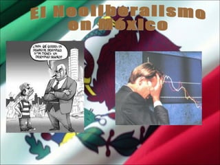 El Neoliberalismo  en México  