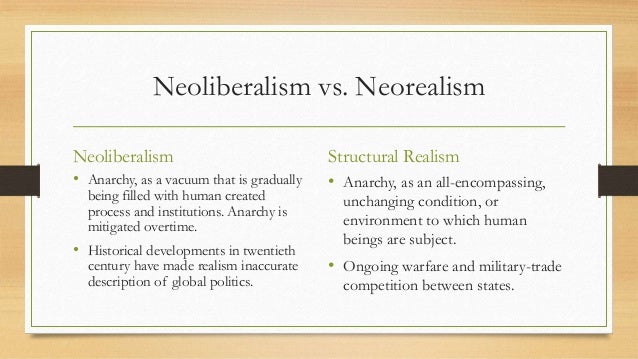 neo realism vs neo liberalism The difference between modern neoliberalism and liberalism is that neoliberalism advocates an idealized what is the difference between neoliberalism and. neo realism vs neo liberalism The difference between modern neoliberalism and liberalism is that neoliberalism advocates an idealized what is the difference between neoliberalism and.