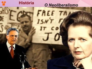 História O Neoliberalismo 