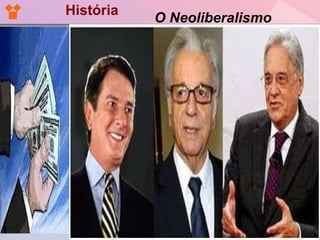 História O Neoliberalismo 