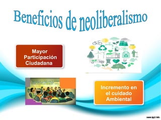 Mayor
Participación
Ciudadana
Incremento en
el cuidado
Ambiental
 