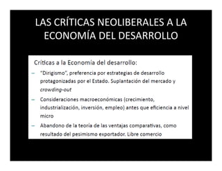 LAS CRÍTICAS NEOLIBERALES A LA
  ECONOMÍA DEL DESARROLLO
 