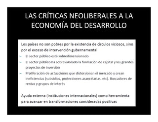 LAS CRÍTICAS NEOLIBERALES A LA
  ECONOMÍA DEL DESARROLLO
 