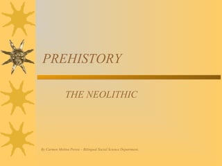 PREHISTORY
THE NEOLITHIC

By Carmen Molina Povea – Bilingual Social Science Department.

 