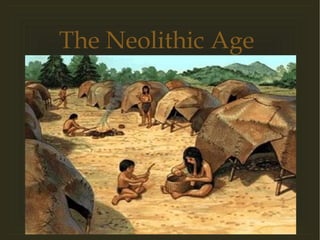 
The Neolithic Age
 