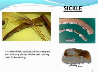 It is a hand-held agricultural tool designed
with variously curved blades and typically
used for harvesting.
5
 