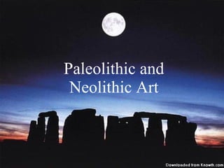 Paleolithic and Neolithic Art 