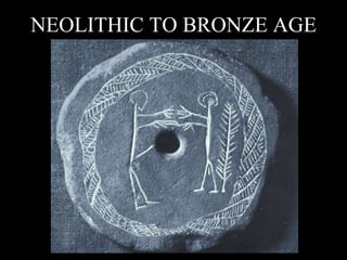 NEOLITHIC TO BRONZE AGE 