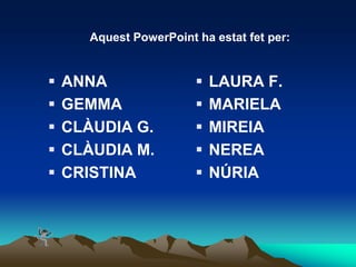 Aquest PowerPoint ha estat fet per:ANNA
