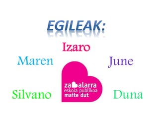 Izaro
Maren June
Silvano Duna
 