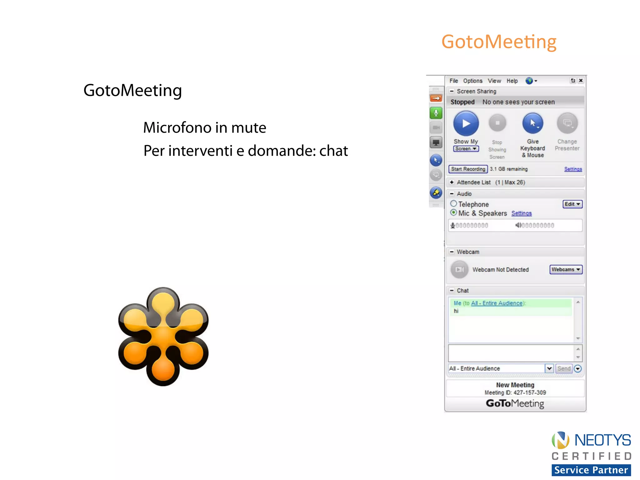 GotoMee'ng	
  
	
  GotoMeeting
Microfono in mute
Per interventi e domande: chat
 