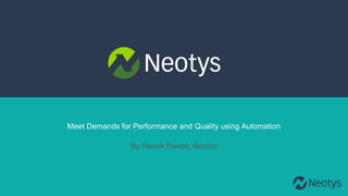 Meet Demands for Performance and Quality using Automation
By Henrik Rexed, Neotys
 