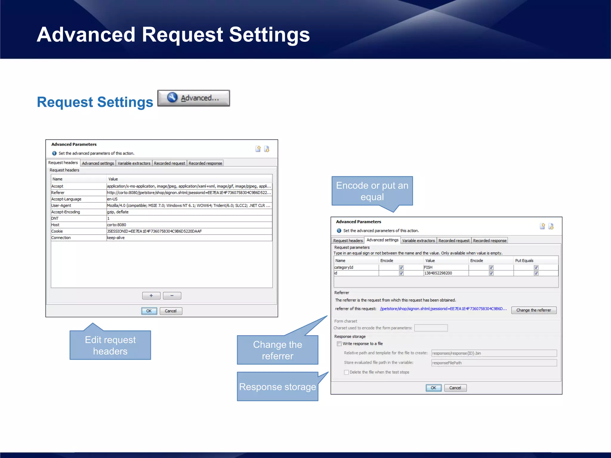 Request Settings
Advanced Request Settings
Change the
referrer
Encode or put an
equal
Response storage
Edit request
headers
 