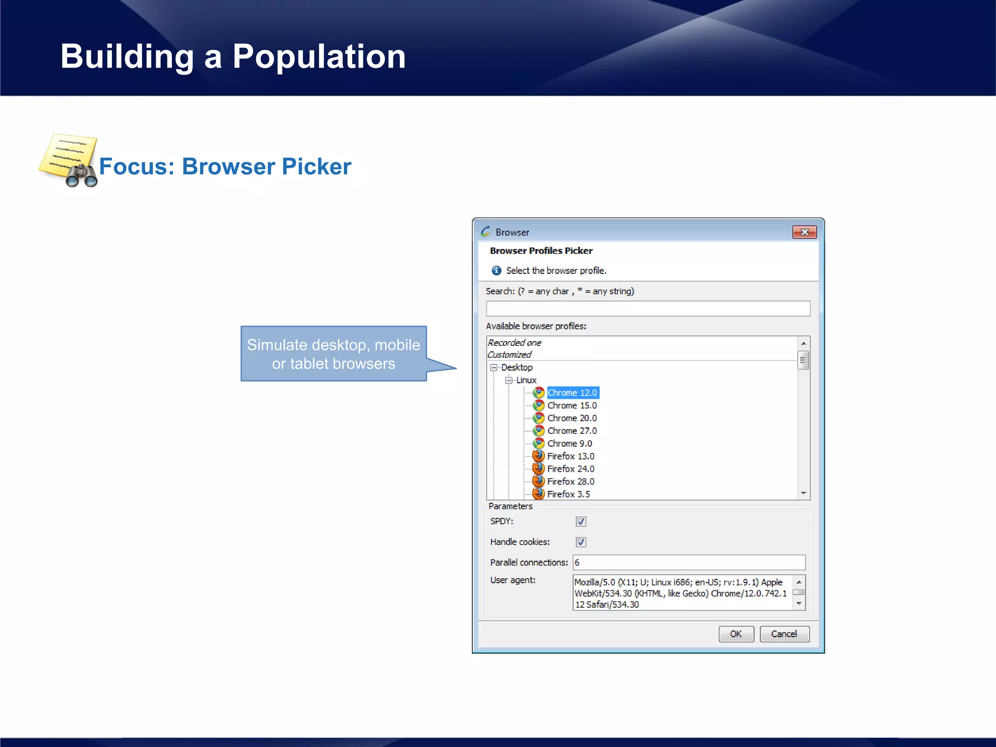 Focus: Browser Picker
Building a Population
Simulate desktop, mobile
or tablet browsers
 