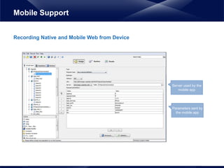 Recording Native and Mobile Web from Device
Mobile Support
Parameters sent by
the mobile app
Server used by the
mobile app
 