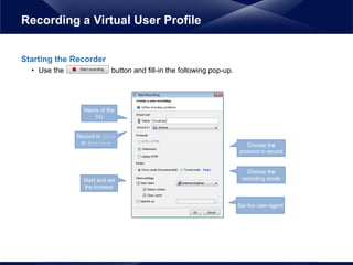 Starting the Recorder
• Use the button and fill-in the following pop-up.
Recording a Virtual User Profile
Name of the
VU
R...