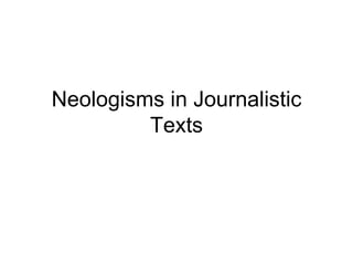 Neologisms in Journalistic Texts 