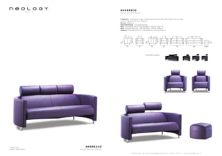 3 seater sofa
Leather: Toledo Merlin
N E G R E S C O
d e s i g n B e r n a r d M a s s o t
S h o w r o o m 7 8 b o u l e v a r d B e a u m a r c h a i s 7 5 0 1 1 P a r i s - w w w . n e o l o g y . t m . f r
N E G R E S C O
d e s i g n B e r n a r d M a s s o t
Framework : Solid beech wood, oriented strand panels (OSB), fiber panels and iron tubes,
covered with polyether foam 20kg/m3
Sprung : Webbing
Feet and finishing : Chromed steel feet
Seat : Polyurethane foam - High Resiliency - Density 35kg/m3
Back : Polyurethane foam - High Resiliency - Density 35kg/m3
Headrest : Polyurethane foam - High Resiliency - Density 23kg/m3
50x501841549085
53
40
83/102
40
72 72
49
42
83/102
Modifiable headrest:
 