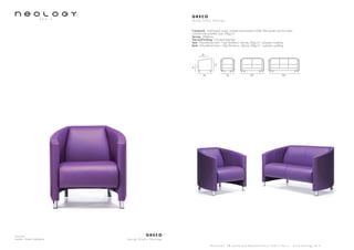 Armchair
Leather: Toledo Aubergine
G R E C O
d e s i g n S t u d i o N e o l o g y
S h o w r o o m 7 8 b o u l e v a r d B e a u m a r c h a i s 7 5 0 1 1 P a r i s - w w w . n e o l o g y . t m . f r
G R E C O
d e s i g n S t u d i o N e o l o g y
Framework : Solid beech wood, oriented strand panels (OSB), fiber panels and iron tubes,
covered with polyether foam 20kg/m3
Sprung : Webbing
Feet and finishing : Chromed steel feet
Seat : Polyurethane foam - High Resiliency - Density 35kg/m3
- polyester wadding
Back : Polyurethane foam - High Resiliency - Density 35kg/m3
- polyester wadding
7476
72
41
52
127 162
 