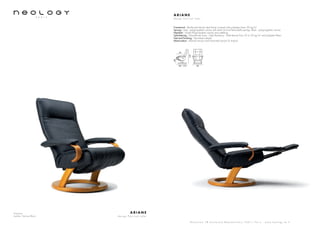 Armchair
Leather: Kansas Black
A R I A N E
d e s i g n P e r c i v a l L a f e r
S h o w r o o m 7 8 b o u l e v a r d B e a u m a r c h a i s 7 5 0 1 1 P a r i s - w w w . n e o l o g y . t m . f r
A R I A N E
d e s i g n P e r c i v a l L a f e r
Framework : Reinforced tubular steel frame covered with polyether foam 20 kg/m3
Sprung : Seat : polypropylene canvas with steel rail and helicoïdally springs. Back : polypropylene canvas
Headrest : Glued Polypropylene canvas and webbing
Upholstering : Polyurethane foam - High Resiliency - Multi-density from 23 to 35 kg/m3
and polyester fibers
Feet and finishing : Varnished multiply
Motorization : Manuel version and motorized version (3 motors)
80 - 170 82
107
48
47
 