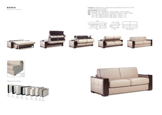 M A D R I D
d e s i g n S t u d i o N e o l o g y
Framework : Solid beech wood, oriented strand panels (OSB), fiber panels and iron tubes,
covered with polyether foam 20kg/m3
Feet and finishing : Varnished beech
Seat : Polyurethane foam - High Resiliency - Density 35kg/m3
- polyester wadding
Back : Polyurethane foam - High Resiliency - Bi-density 23/30kg/m3
- polyester wadding
Beds : 116 x 198 - Lampolet mechanism - Bultex mattress - Thickness : 6 cm
140 x 198 - Lampolet mechanism - Bultex mattress - Thickness : 6 cm
160 x 198 - Lampolet mechanism - Bultex mattress - Thickness : 6 cm
213
198
96
57
137 - 162 - 182
81
45
Small width
armrest
JO 3cm
Different armrests available
BI
12cm PE
17cm CO
23cm
ME
21cm
LO
17cm
AS
17cm
WA
21cm
AT
5cm
AD
6cm
 