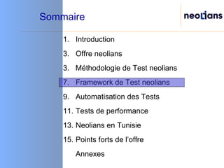 Sommaire Introduction Offre neolians 3.  Méthodologie de Test neolians  Framework de Test neolians Automatisation des Tests Tests de performance Neolians en Tunisie Points forts de l’offre Annexes 