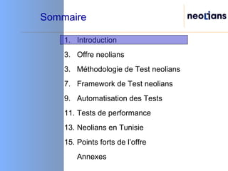 Sommaire Introduction Offre neolians 3.  Méthodologie de Test neolians  Framework de Test neolians Automatisation des Tests Tests de performance Neolians en Tunisie Points forts de l’offre Annexes 