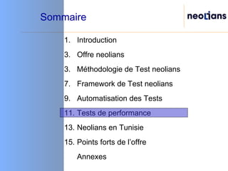 Sommaire Introduction Offre neolians 3.  Méthodologie de Test neolians  Framework de Test neolians Automatisation des Tests Tests de performance Neolians en Tunisie Points forts de l’offre Annexes 