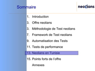 Sommaire Introduction Offre neolians 3.  Méthodologie de Test neolians  Framework de Test neolians Automatisation des Tests Tests de performance Neolians en Tunisie Points forts de l’offre Annexes 
