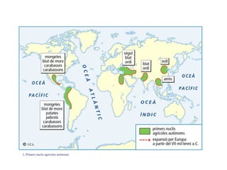 L’origen de l’agricultura i la seva difusió
09
2. Primers nuclis agrícoles autònoms
 
