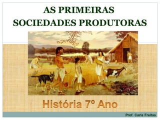 AS PRIMEIRAS
SOCIEDADES PRODUTORAS
 