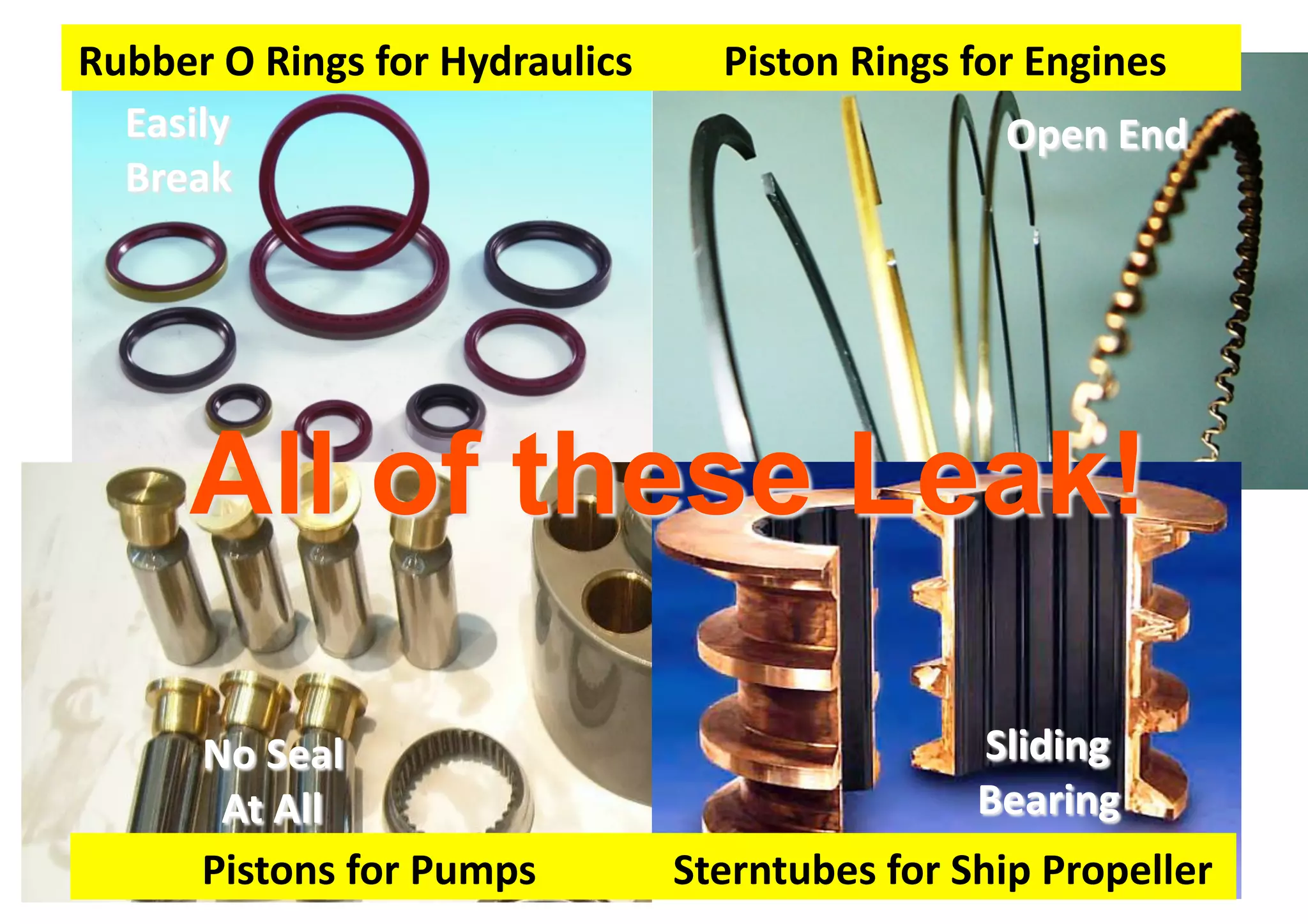 Rubber)O)Rings)for)Hydraulics     Piston)Rings)for)Engines




      Pistons)for)Pumps         Sterntubes)for)Ship)Propeller
 