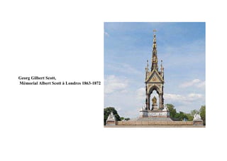 Georg Gilbert Scott,
Mémorial Albert Scott à Londres 1863-1872
 