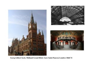 Georg Gilbert Scott, Midland Grand Hôtel. Gare Saint-Pancras Londres 1868-74
 