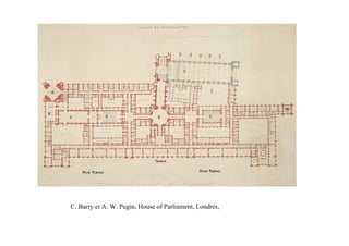 C. Barry et A. W. Pugin, House of Parliament, Londres,   1840-88
 