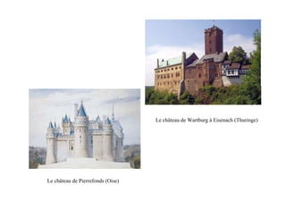 Le château de Wartburg à Eisenach (Thuringe)




Le château de Pierrefonds (Oise)
 